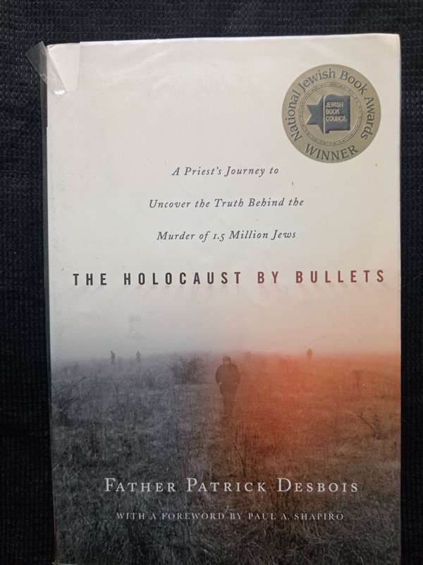 The Holocaust By Bullets by Father Patrick Desbois