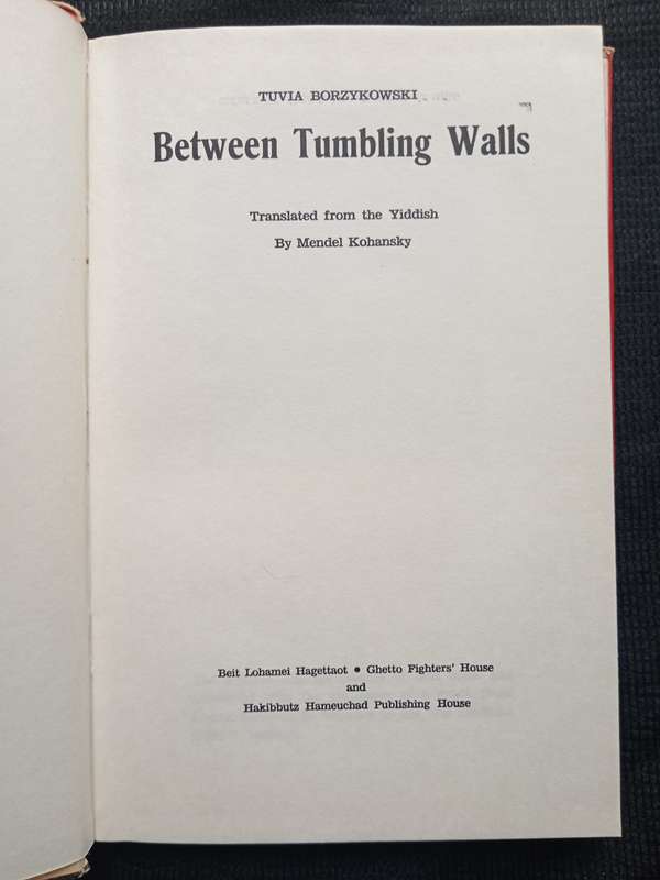 Between Tumbling Walls by Tuvia Borzykowski Translated from Yiddish by Mendel Kohansky
