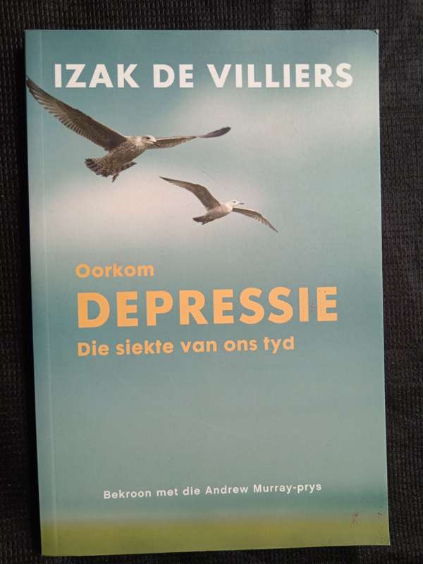 Oorkom Depressie Die siekte van ons tyd by Izak de Villiers