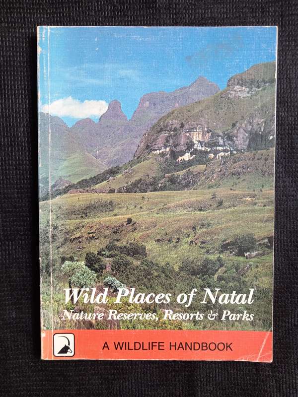 Wild Places of Natal Nature Reserves, Resorts & Parks Compiled by Olive Shepherd