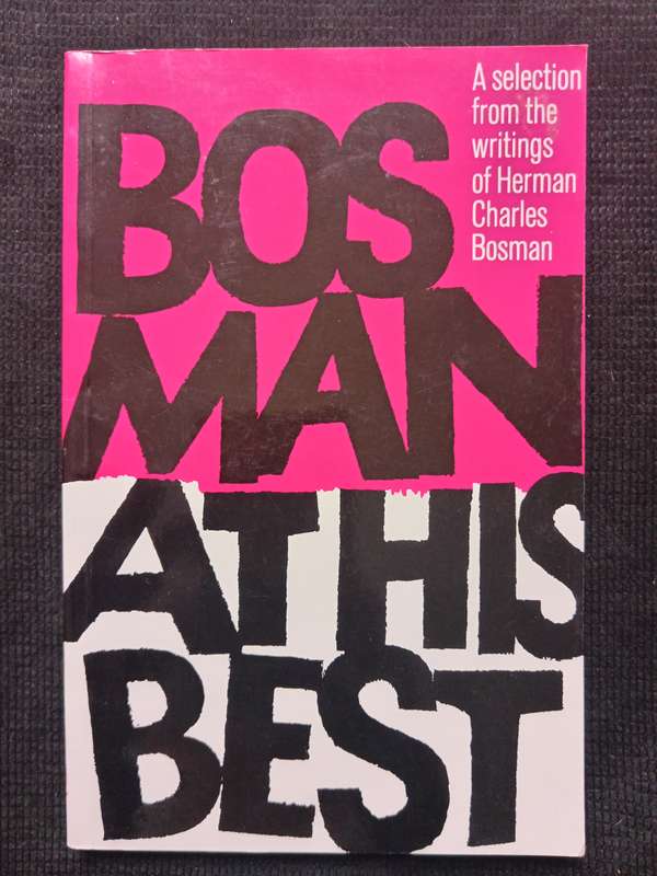 Bosman at his best by Herman Charles Bosman Culled by Lionel Abrahams