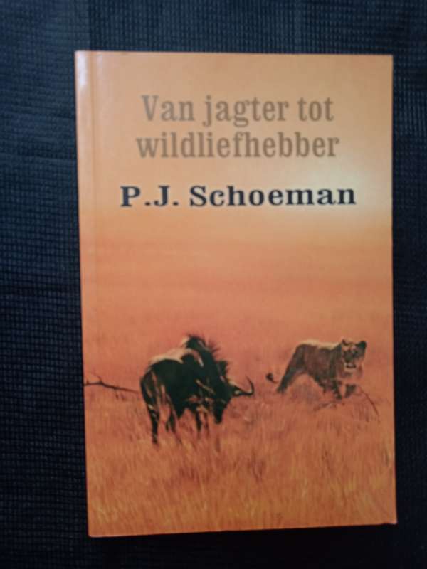 Van Jagters tot Wildliefhebber by P J Schoeman