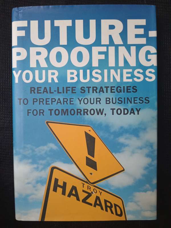 Future-Proofing Your Business by Troy Hazard