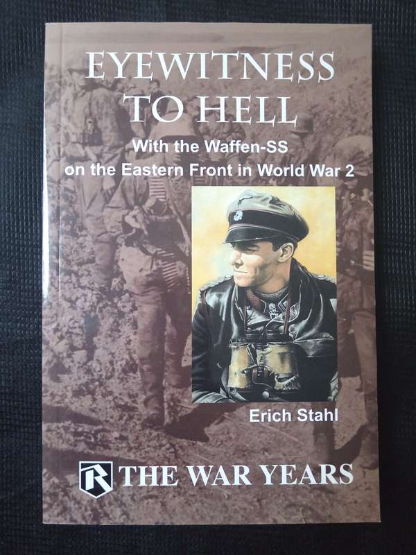 Eyewitness to Hell with the Waffen-SS on the Eastern Front in WW2 by Eric Stahl