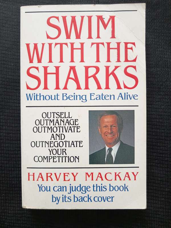 Swim with the Sharks without being eaten Alive by Harvey Mackay