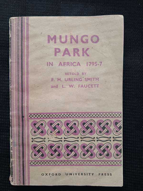 Mungo Park in Africa 1795-7 Retold by F M Urling Smith & L W Faucett