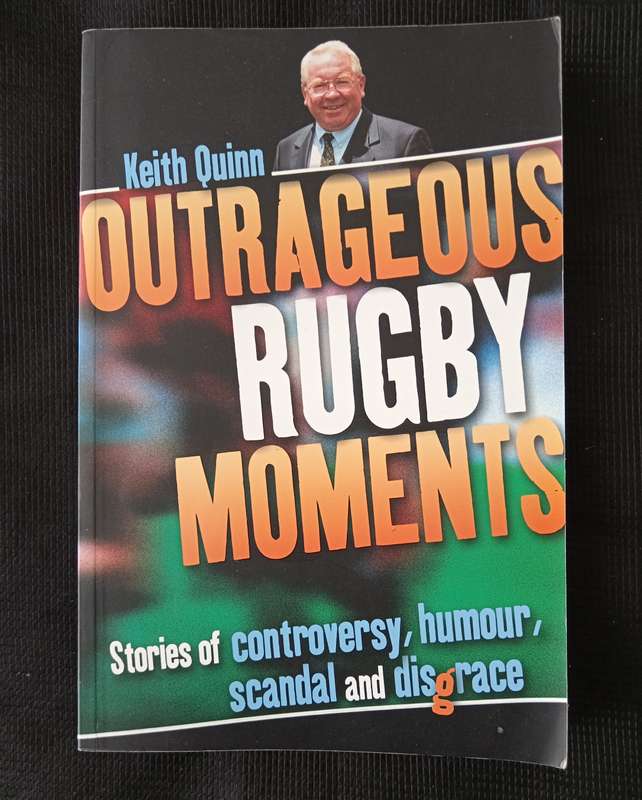 Outrageous Rugby Moments by Keith Quinn