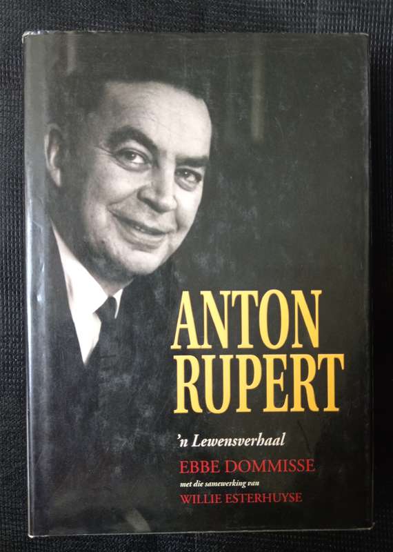 Anton Rupert ń Lewensverhaal by Ebbie Dommisse with Willie Esterhuyse