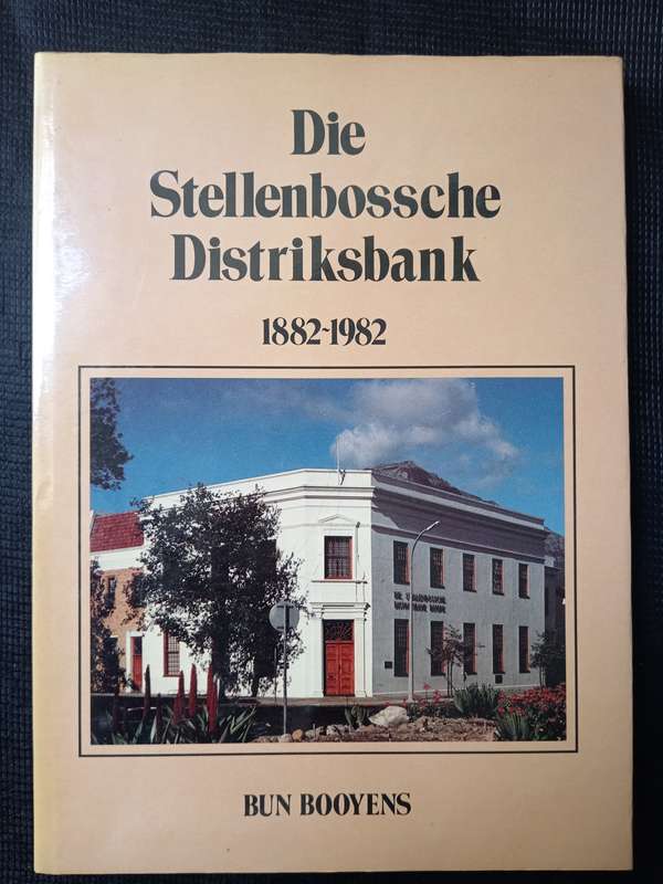 Die Stellenbosche Distriksbank 1882-1982 by Bun Booyens