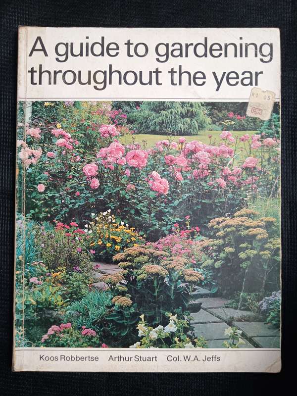 A Guide to Gardening throughout the Year by Koos Robbertse, Arthur Stuart & Col W A Jeffs