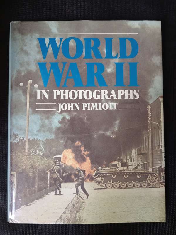 World War II in Photographs by John Pimlott