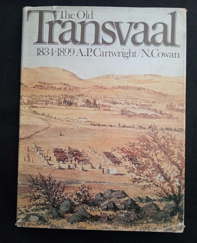 The Old Transvaal 1834-1899 by A P Cartwright & Nat Cowan