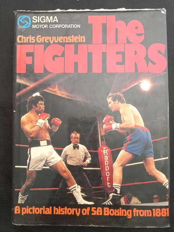 The Fighters A Pictorial History of SA Boxing from 1881 by Chris Greyvenstein