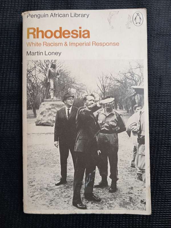 Rhodesia White Racism & Imperial Response by Martin Loney