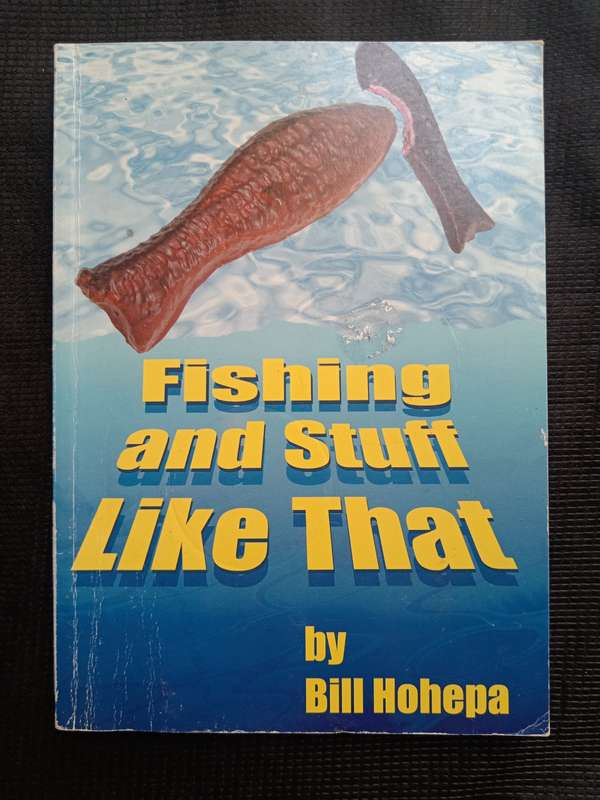 Fishing and Stuff like that by Bill Hohepa