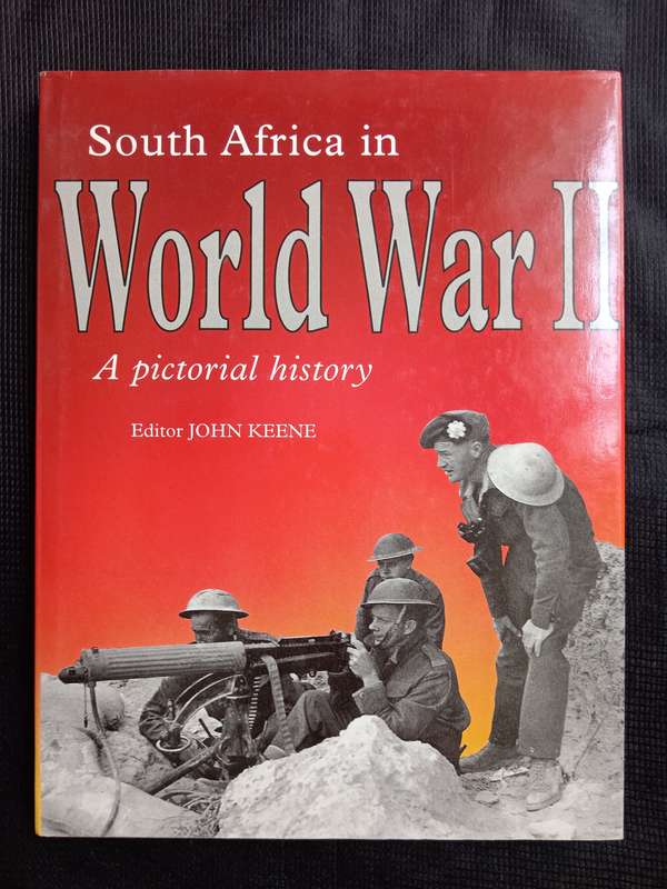 South Africa in World War II A Pictorial History by Editor John Keene