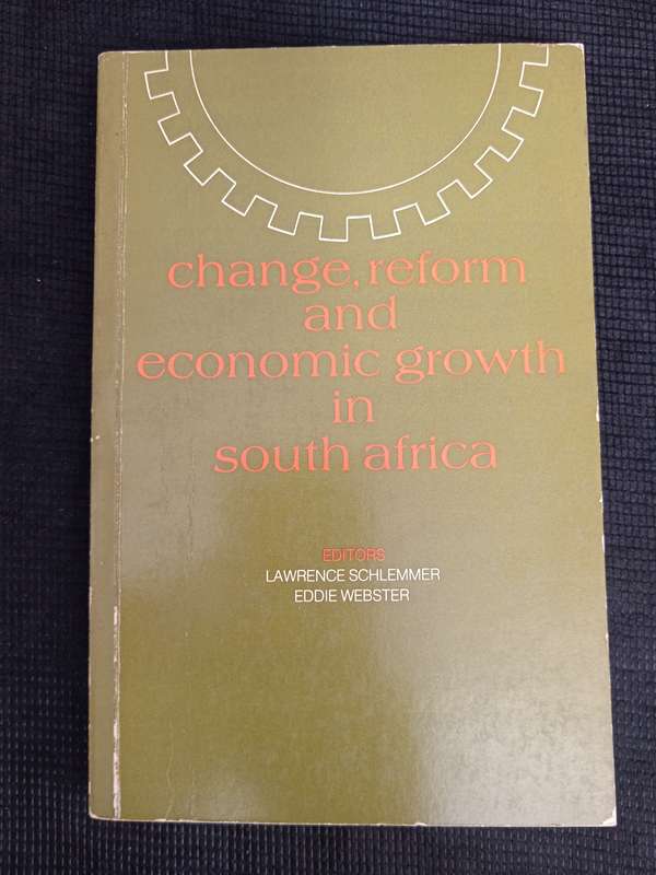 Change, Reform & Economic Growth in South Africa by Editors Lawrence Schlemmer & Eddie Webster