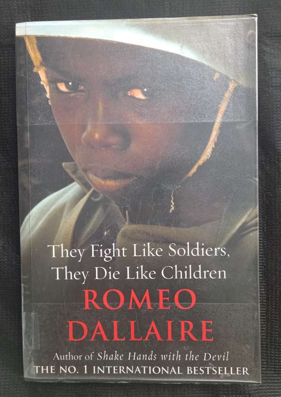 They Fight like Soldiers They die like Children by Romeo Dallaire