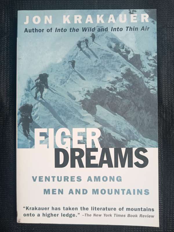 Eiger Dreams Ventures Among Men & Mountains by Jon Krakauer