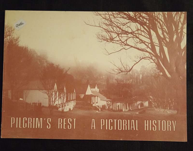 Pilgrim's Rest A Pictorial History by Transvaal Provincial Administration Library & Museum Service