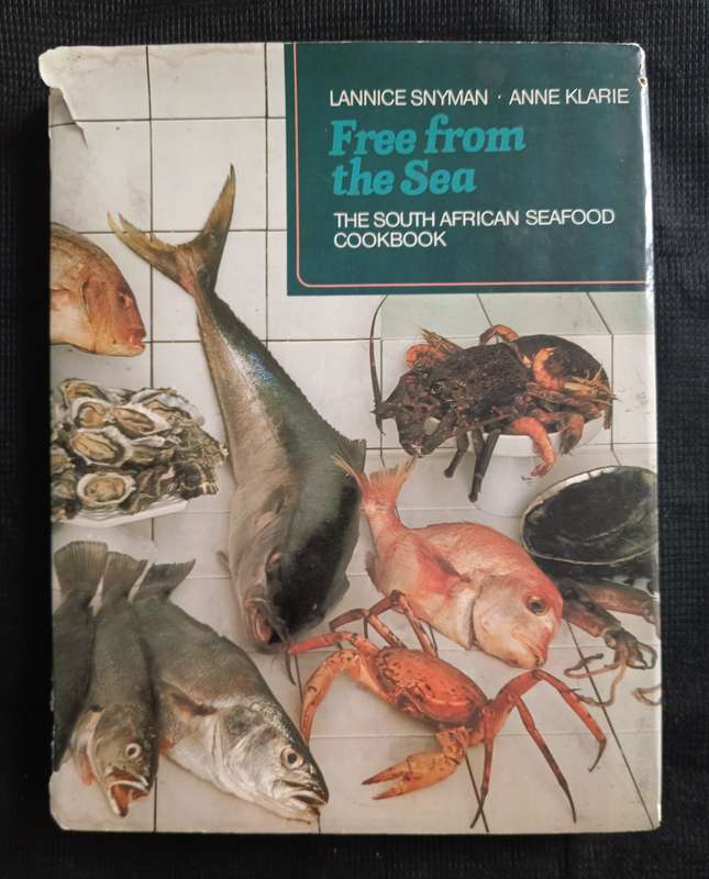 Free from the Sea The South African Seafood Cookbook by Lannice Snyman & Anne Klarie