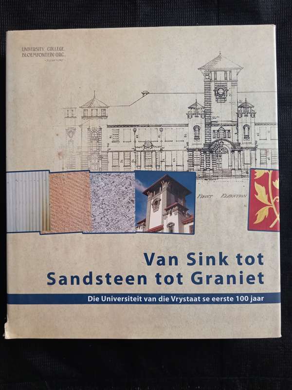 Van Sink tot Sandsteen tot Graniet Die Universiteit van die Vrystaat se Eerste 100 Jaar