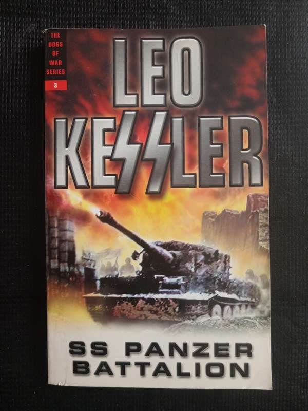 The Dogs of War Series 3 SS Panzer Battalion by Leo Kessler