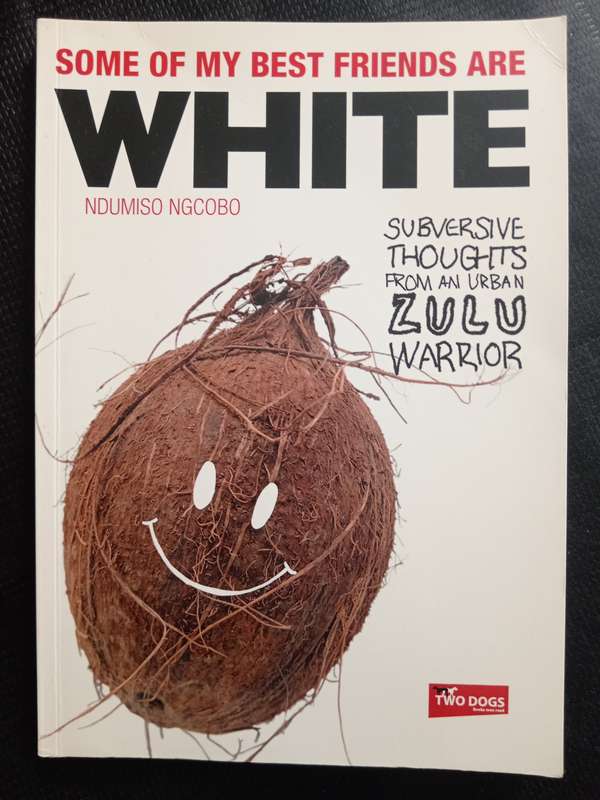 Some of My Best Friends are White by Ndumiso Ngcobo