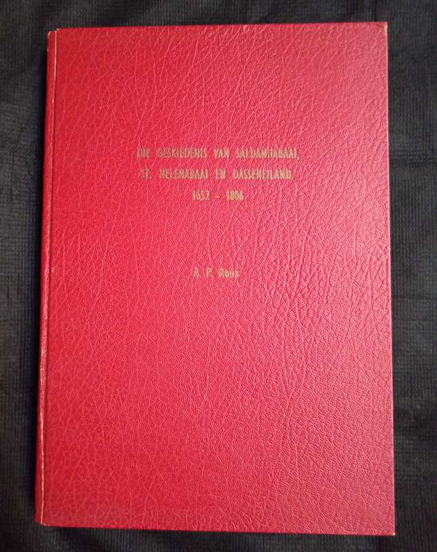 Die Geskiedenis van Saldanhabaai St Helenabaai en Dasseneiland 1652-1806 by A P Roux