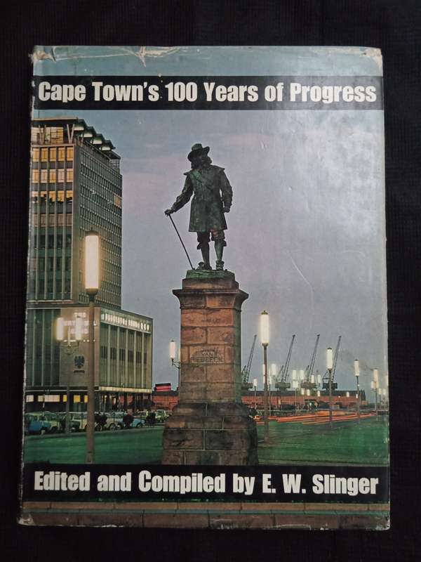 Cape Town's 100 Years of Progress a century of Local Government Edited and Compiled by E W Slinger