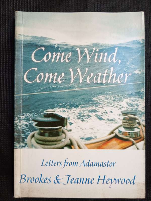Come Wind Come Weather Letters from Adamastor by Brookes & Jeanne Heywood