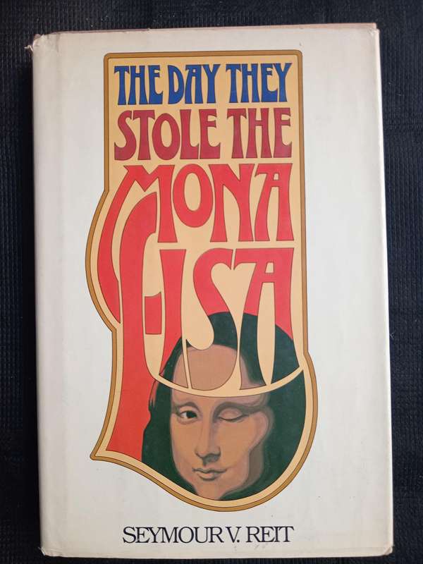 The Day They Stole The Mona Lisa by Seymour V Reit