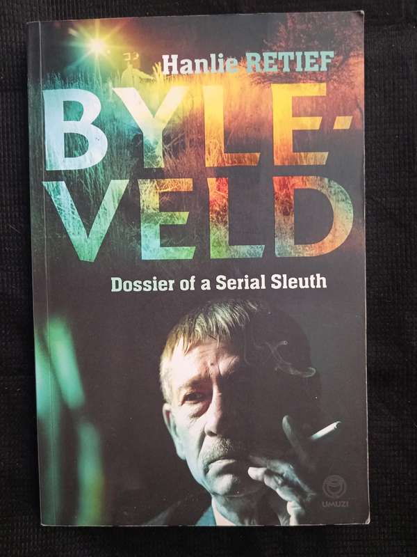 Byleveld Dossier of a Serial Sleuth by Hanlie Retief