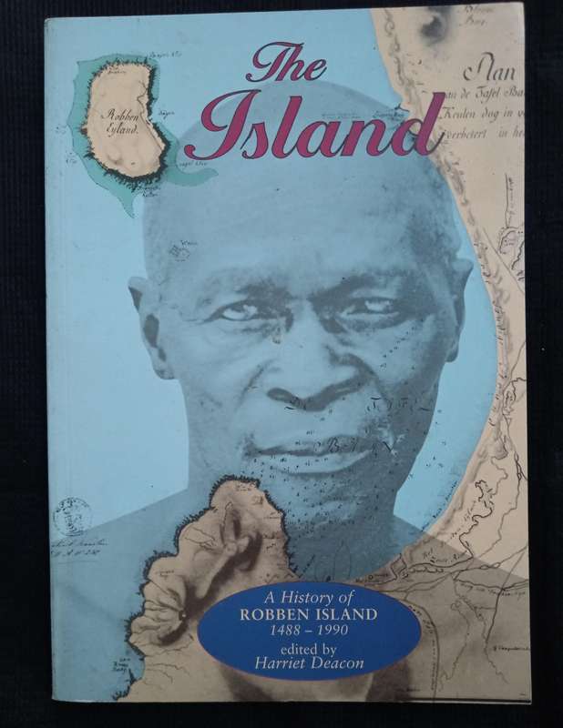 The Island A History of Robben Island 1488-1990 Edited by Harriet Deacon