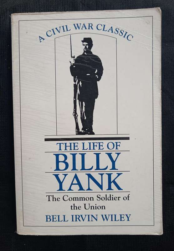The Life of Billy Yank The Common Soldier of the Union by Bell Irvin Wiley