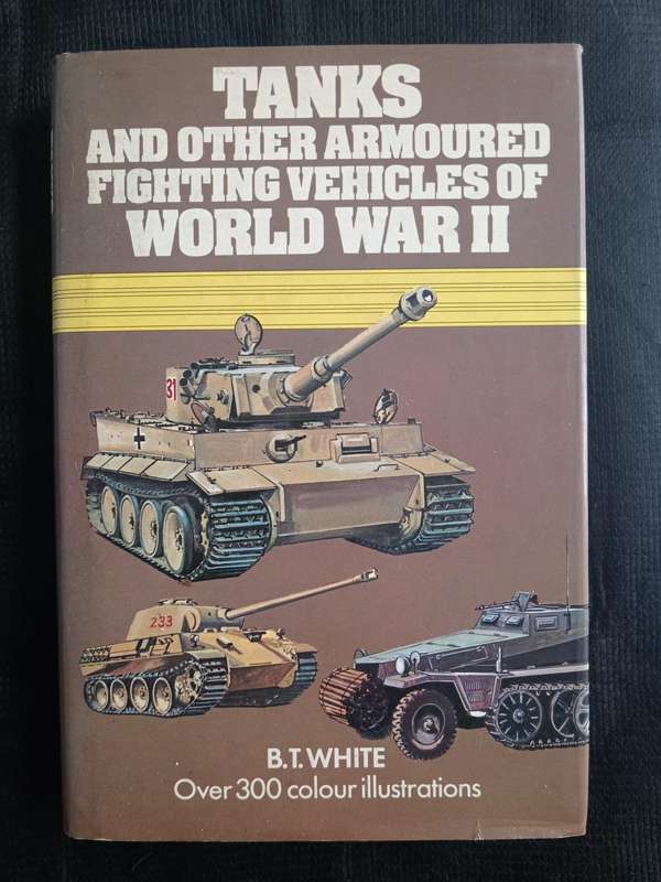 Tanks & Other Armoured Fighting Vehicles of World War II by B T White