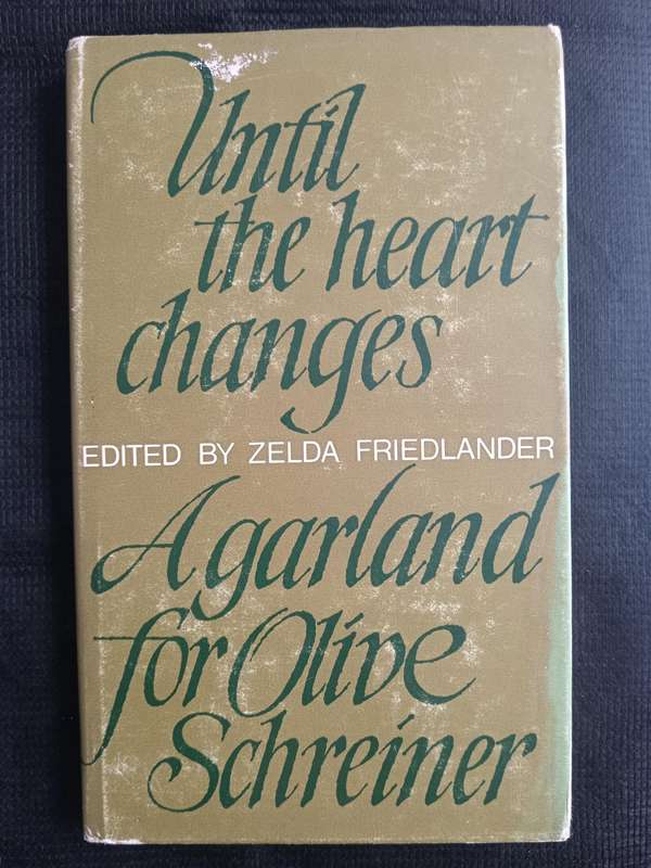 Until The Heart Changes A Garland for Olive Schreiner Edited by Zelda Friedlander
