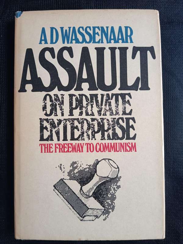 Assault on Private Enterprise The Freeway to Communism by A D Wassenaar