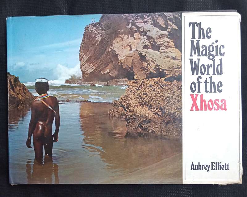 The Magic World of the Xhosa by Aubrey Elliott