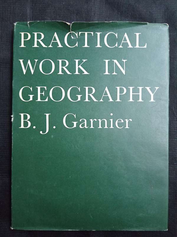 Practical Work in Geography by B J Garnier