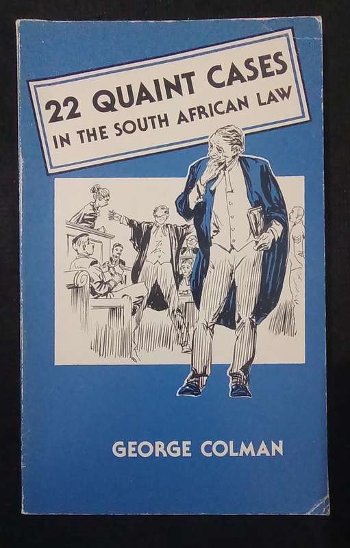 22 Quaint Cases in the South African Law by George Colman