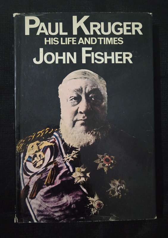 Paul Kruger His Life & Times by John Fisher