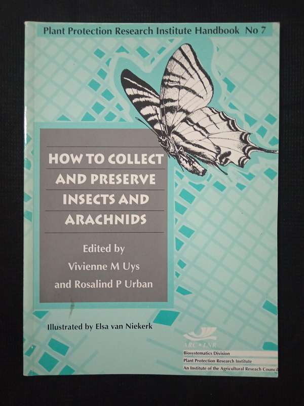 How to Collect and Preserve Insects and Arachnids Edited by Vivienne M Uys & Rosalind P Urban