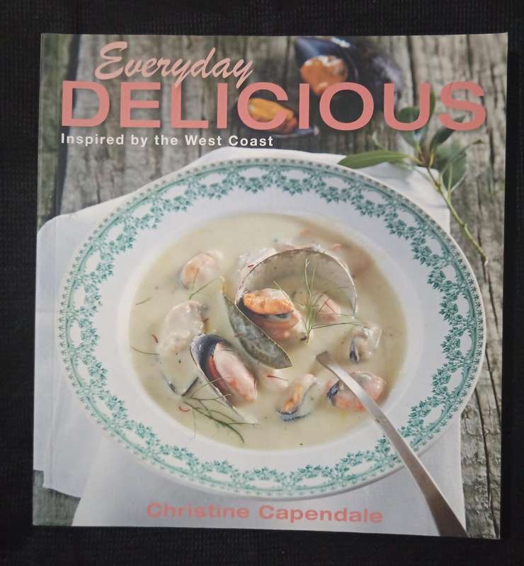 Everyday Delicious Inspired by the West Coast by Christine Capendale
