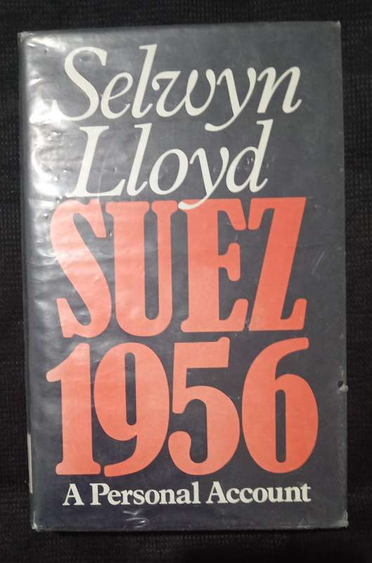Suez 1956 a Personal Account by Selwyn Lloyd