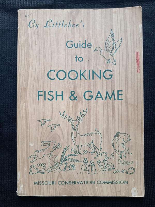Cy Littlebee's Guide to Cooking Fish & Game Compiled by Werner O Nagel