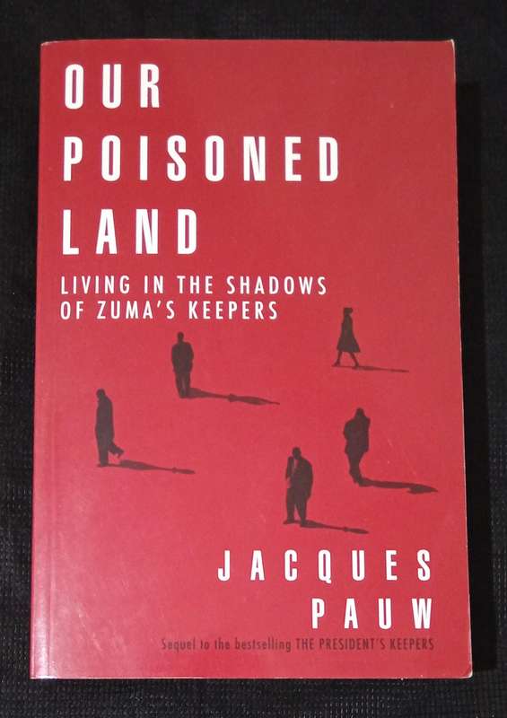 Our Poisoned Land Living in the Shadows of Zuma's Keepers by Jacques Pauw