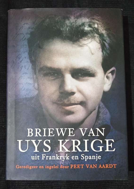 Briewe van Uys Krige uit Frankryk sn Spanje Edited by Peet van Aardt