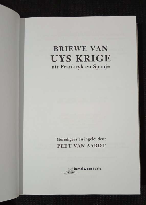 Briewe van Uys Krige uit Frankryk sn Spanje Edited by Peet van Aardt