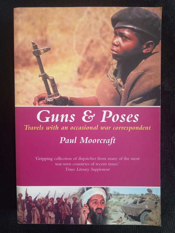 Guns & Poses Travels with an occasional war correspondent by Paul Moorcraft